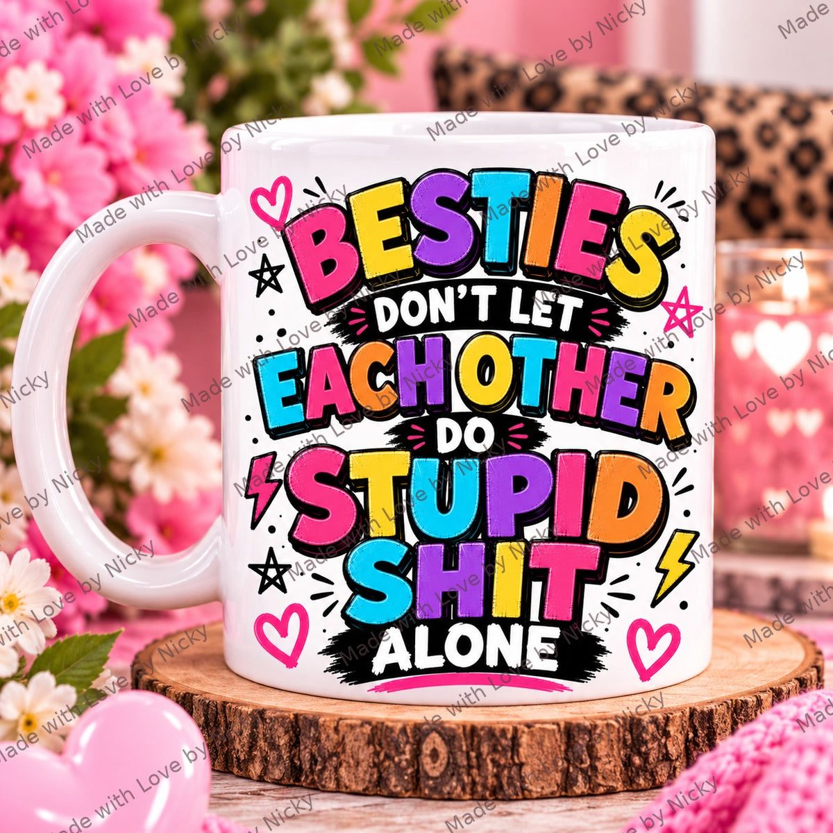 Besties Do Stupid Shit Alone funny friendship mug