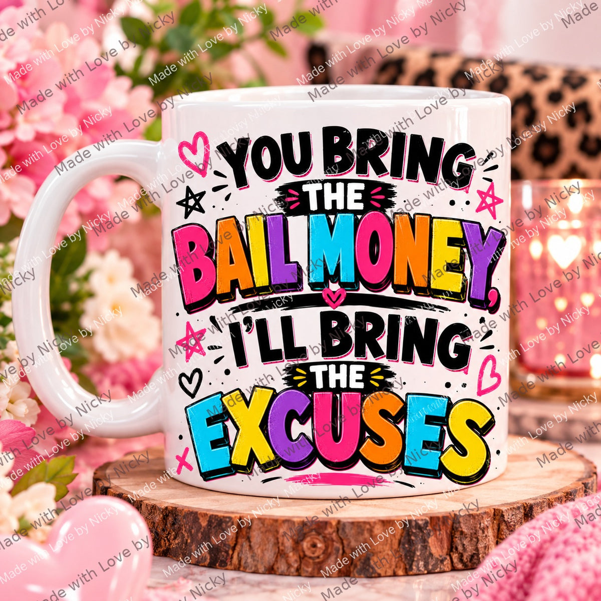 Bail Money & Excuses funny friendship mug