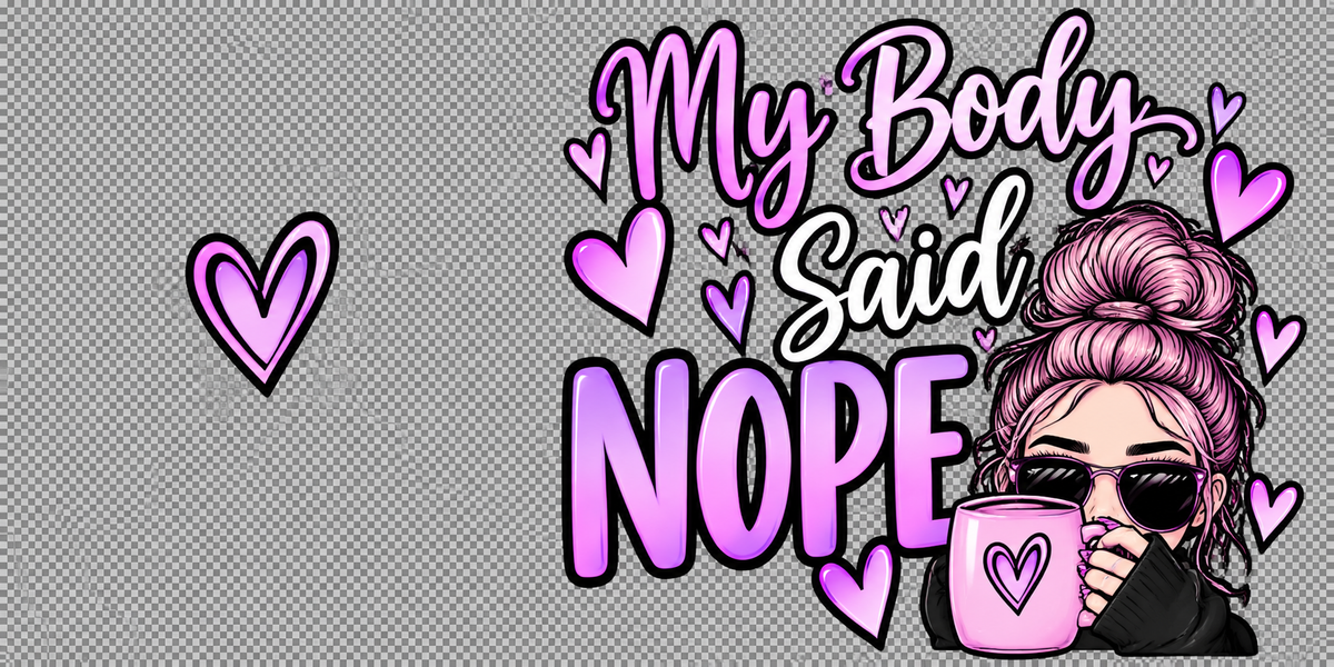 Design 10 - My Body Said NOPE