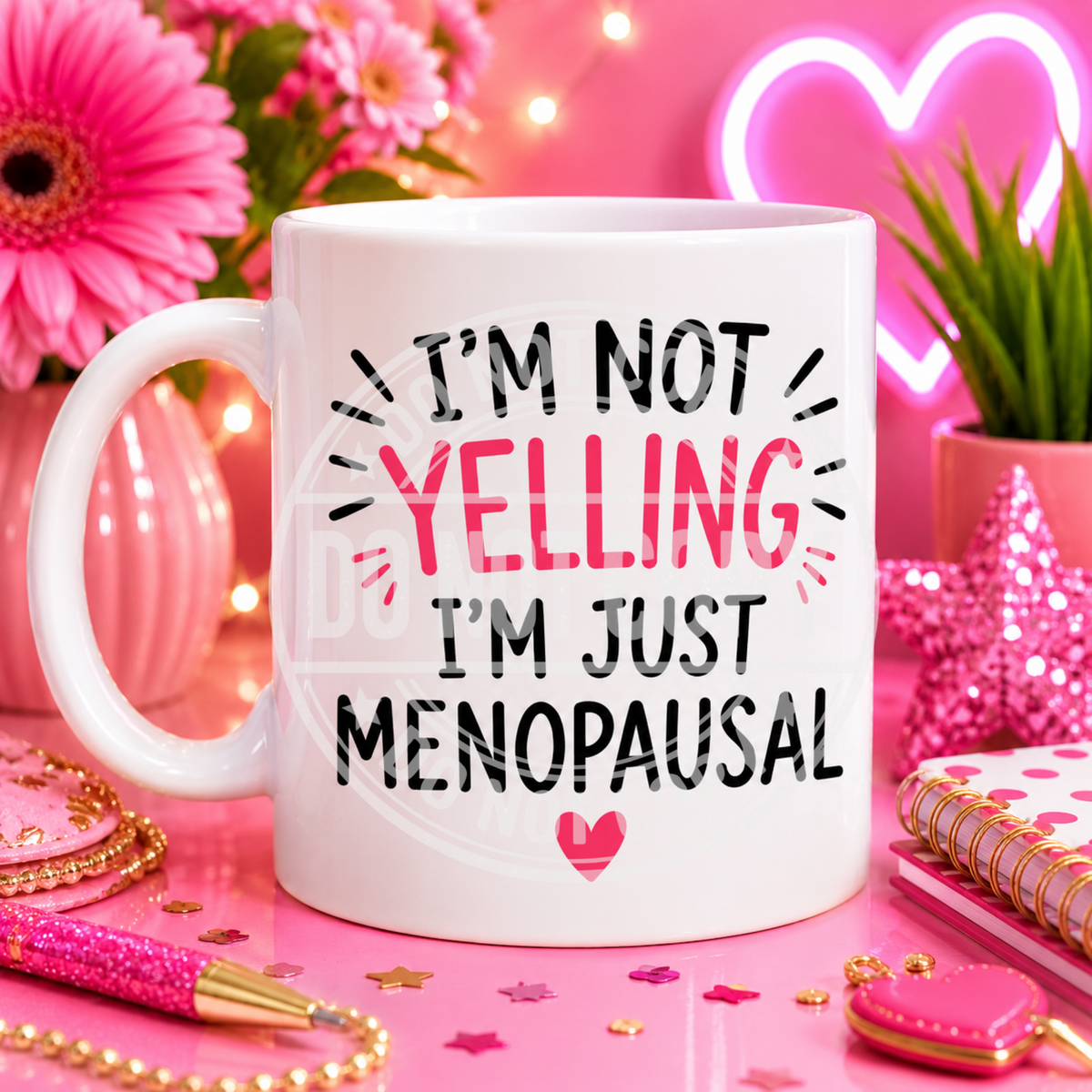Design 6: I'm Not Yelling I'm Menopausal